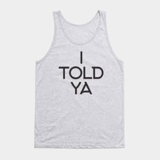 i told ya Tank Top